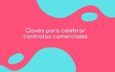 Claves para celebrar contratos comerciales